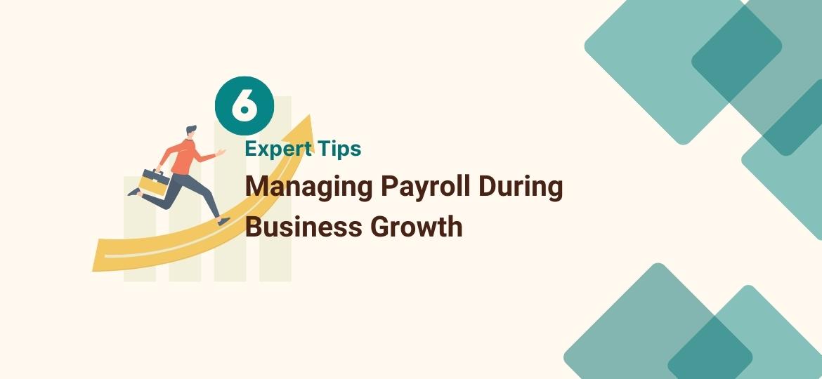 6 Expert Tips for Managing Payroll During Business Growth